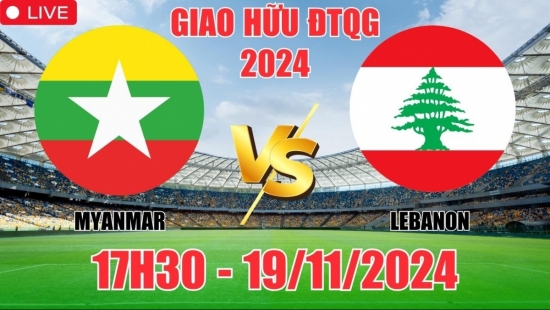 Nhận định Myanmar vs Lebanon (17h30, 19/11) giao hữu quốc tế 2024: "Sư tử" Đông Nam Á không nanh vuốt