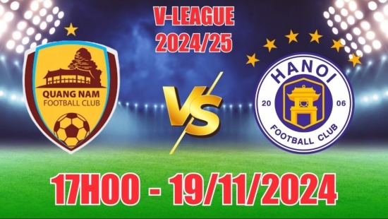 Nhận định Quảng Nam vs Hà Nội FC (17h00, 19/11) vòng 9 LPBank V-League: Niềm tin cửa trên