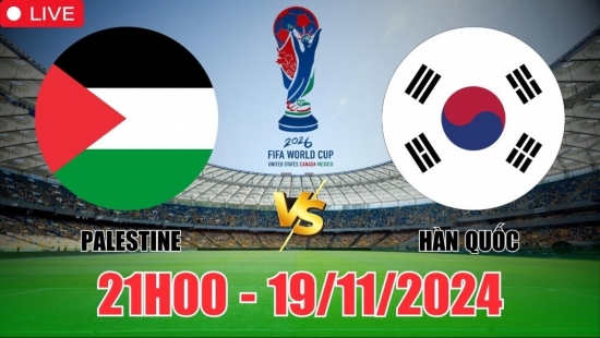 Nhận định Palestine vs Hàn Quốc (21h00, 19/11) vòng loại World Cup châu Á: Khách thắng đậm đà