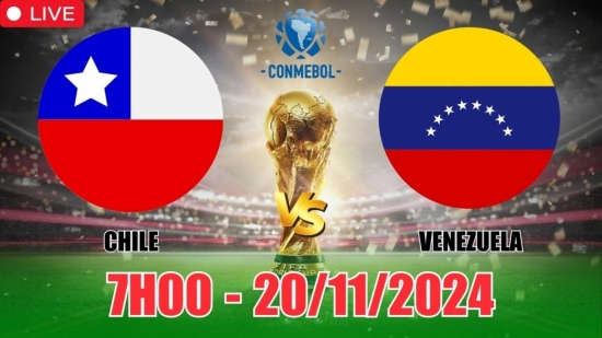 Nhận định Chile vs Venezuela (7h00, 20/11) vòng loại World Cup Nam Mỹ: Khách có điểm mang về