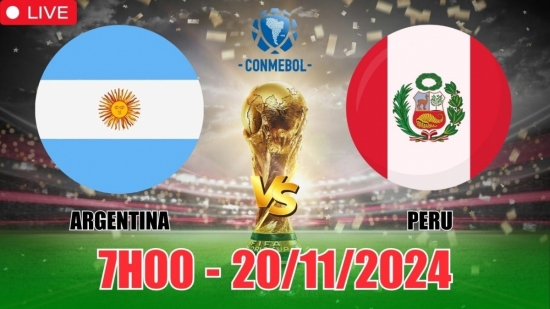 Nhận định Argentina vs Peru (7h00, 20/11) vòng loại World Cup Nam Mỹ: Messi giải tỏa áp lực