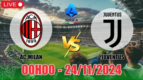 Nhận định AC Milan vs Juventus (00h00, 24/11) vòng 13 Serie A: Điểm chia đều tại San Siro