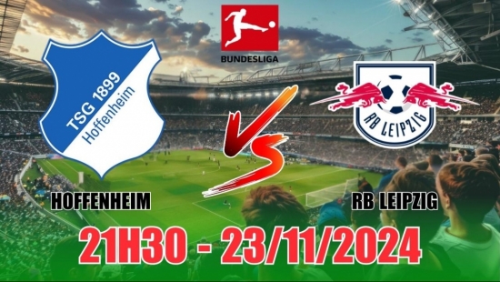 Nhận định Hoffenheim vs RB Leipzig (21h30, 23/11) vòng 11 Bundesliga: Leipzig vượt khó, săn điểm quan trọng