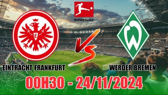 Nhận định Eintracht Frankfurt vs Werder Bremen (00h30, 24/11) vòng 11 Bundesliga: Cửa trên thắng thuyết phục