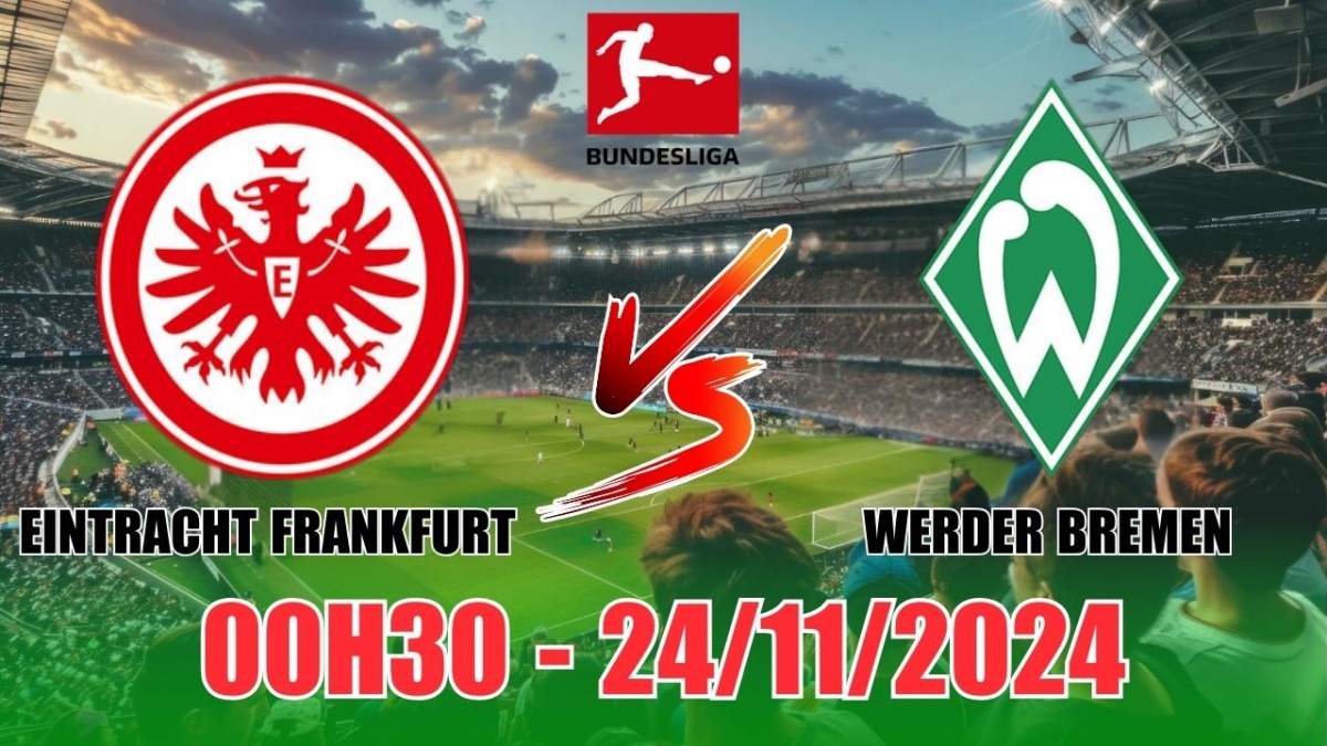 Nhận định, soi tỷ lệ Eintracht Frankfurt vs Werder Bremen 00h30 ngày 24/11, vòng 11 Bundesliga 2024/25