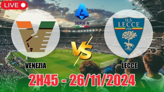 Nhận định Venezia vs Lecce (2h45, 26/11) vòng 13 Serie A: Hấp dẫn “trận cầu 6 điểm”