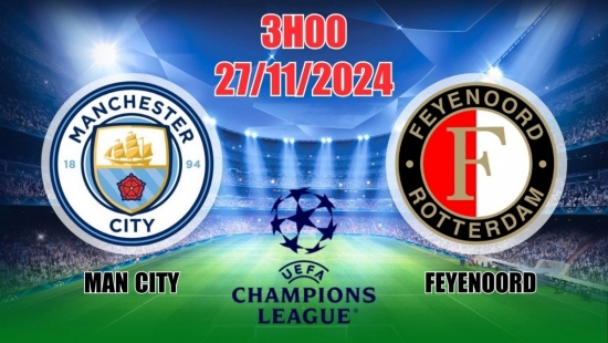 Nhận định C1 Manchester City vs Feyenoord (3h00, 27/11) châu Âu vòng bảng: Không quá bùng nổ