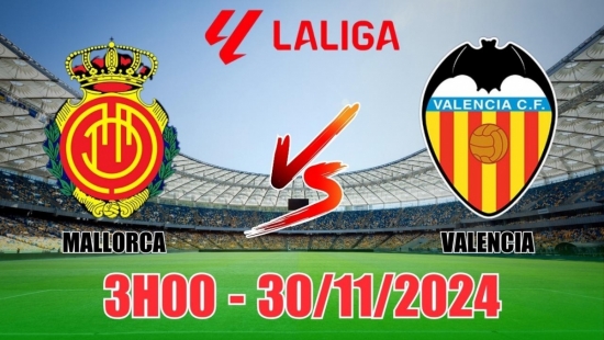 Nhận định, soi tỷ lệ Mallorca vs Valencia (3h00, 30/11) vòng 15 La Liga: Chủ nhà tận dụng cơ hội