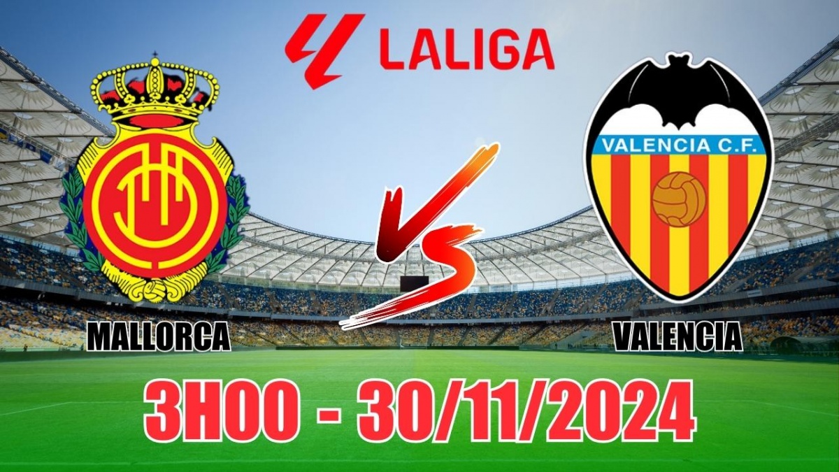 Nhận định, soi tỷ lệ Mallorca vs Valencia 3h00 ngày 30/11, vòng 15 La Liga 2024/25