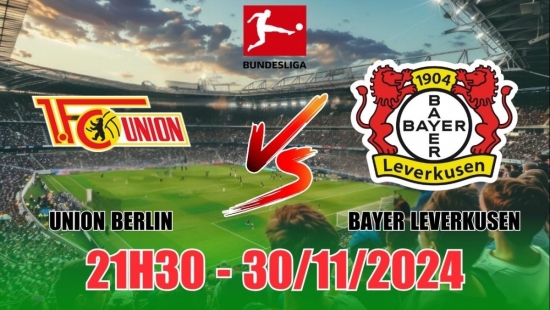 Nhận định Union Berlin vs Bayer Leverkusen (21h30, 30/11) vòng 12 Bundesliga: Thách thức nhà vô địch