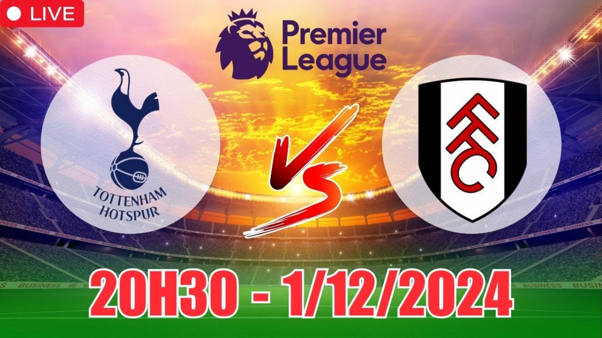 Nhận định, soi tỷ lệ Tottenham vs Fulham 20h30 ngày 1/12, vòng 13 Ngoại hạng Anh 2024/25