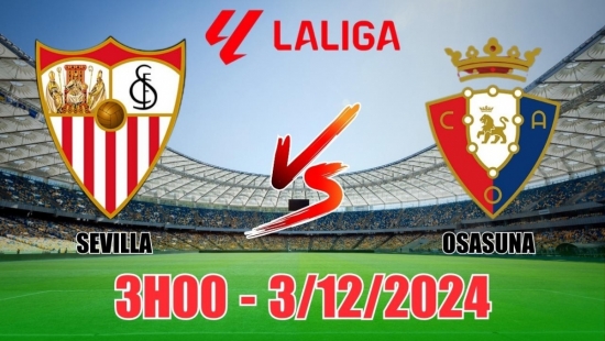 Soi tỷ lệ, nhận định Sevilla vs Osasuna (3h00, 3/12) vòng 15 La Liga: Kém bùng nổ