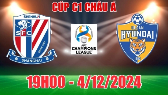 Soi tỷ lệ, nhận định Shanghai Shenhua vs Ulsan Hyundai (19h00, 4/12) Cúp C1 châu Á: Rượt đuổi hấp dẫn