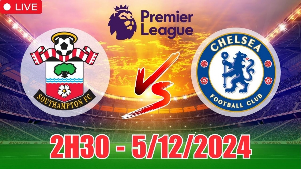 Nhận định, soi tỷ lệ Southampton vs Chelsea 2h30 ngày 5/12, vòng 14 Ngoại hạng Anh 2024/25