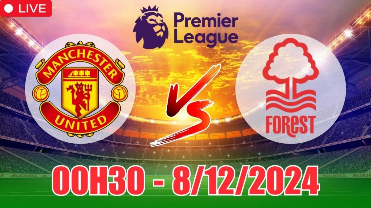 Nhận định, soi tỷ lệ MU vs Nottingham Forest 00h30 ngày 8/12, vòng 15 Ngoại hạng Anh 2024/25