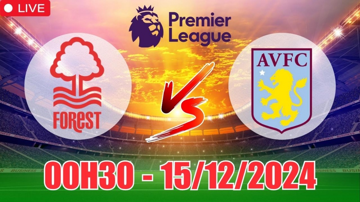 Nhận định kèo, soi tỷ lệ Nottingham Forest vs Aston Villa 00h30 ngày 15/12, vòng 16 Ngoại hạng Anh 2024/25