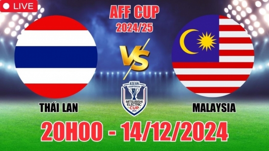 Nhận định kèo Thái Lan vs Malaysia (20h00, 14/12) vòng bảng AFF Cup 2024: Người Thái vững ngôi đầu