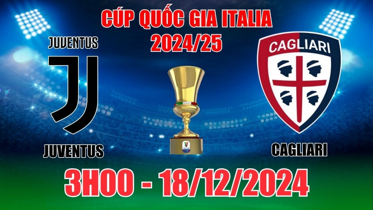 Nhận định kèo, soi tỷ lệ Juventus vs Cagliari 3h00 ngày 18/12, vòng 1/8 Coppa Italia 2024/25