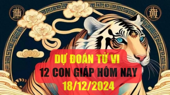 Dự đoán tử vi 12 con giáp hôm nay 18/12/2024: Dần đột phá sự nghiệp, Thân may mắn vây quanh