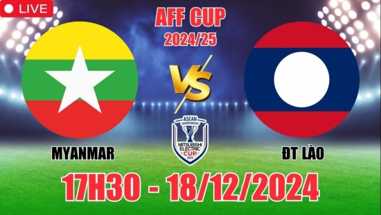 Soi tỷ lệ, nhận định Myanmar vs Lào (17h30, 18/12) vòng bảng AFF Cup 2024: Chiến thắng đầu tiên