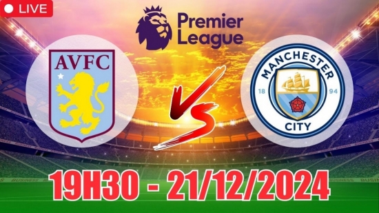 Soi tỷ lệ, nhận định Aston Villa vs Man City (19h30, 21/12) vòng 17 Ngoại hạng Anh: Thắng nhọc nhằn cho MC