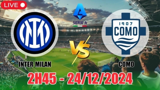 Nhận định Inter Milan vs Como (2h45, 24/12) bóng đá Serie A vòng 17: Chủ nhà thắng tưng bừng