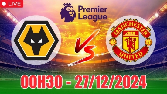 Nhận định Wolves vs MU (00h30, 27/12) bóng đá Ngoại hạng Anh vòng 18: Manchester United bỏ túi 3 điểm