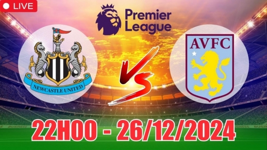 Nhận định Newcastle vs Aston Villa (22h00, 26/12) bóng đá Ngoại hạng Anh vòng 18: Chích chòe bay cao