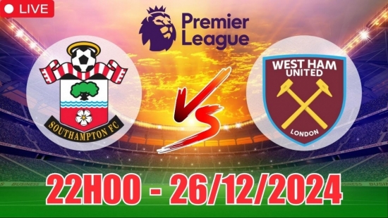 Nhận định Southampton vs West Ham (22h00, 26/12) bóng đá Ngoại hạng Anh vòng 18: Hãm sâu dưới đáy