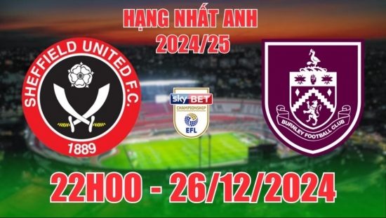 Nhận định Sheffield United vs Burnley (22h00, 26/12) bóng đá Hạng nhất Anh: Cuộc chiến ngôi đầu