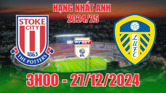 Nhận định Stoke City vs Leeds United (3h00, 27/12) bóng đá Hạng nhất Anh: Thẳng tiến ngôi đầu