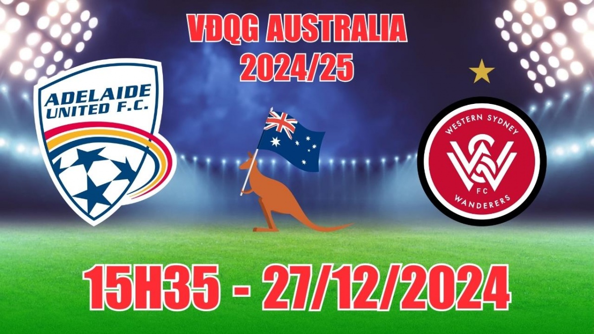 Nhận định, soi tỷ lệ Adelaide United vs Western Sydney Wanderers (15h35, 27/12) VĐQG Australia 2024/25