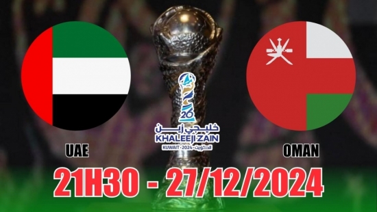 Nhận định UAE vs Oman (21h30, 27/12) bóng đá Vịnh Ba Tư Gulf Cup: Khách chỉ cần 1 trận hòa