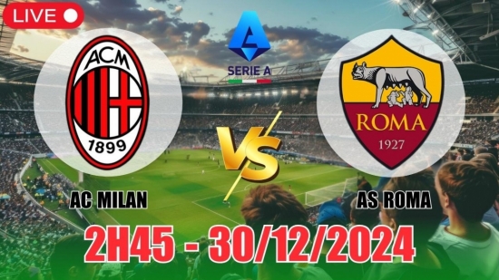 Nhận định AC Milan vs AS Roma (2h45, 30/12) bóng đá Serie A vòng 18: Rượt đuổi kịch tính đến phút cuối