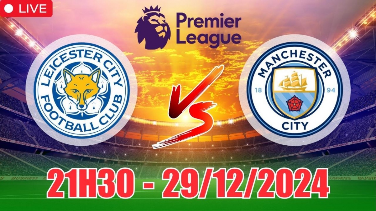 Nhận định, soi tỷ lệ Leicester City vs Man City (00h00, 30/12) bóng đá Ngoại hạng Anh vòng 19 2024/25