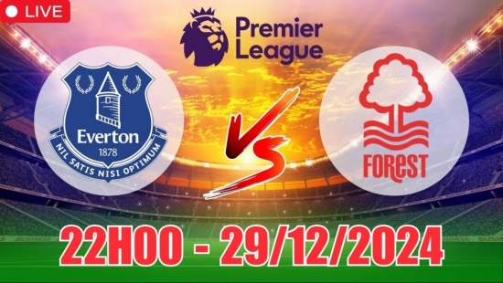 Nhận định Everton vs Nottingham Forest (22h00, 29/12) bóng đá Ngoại hạng Anh vòng 19: Cản bước “ngựa ô”