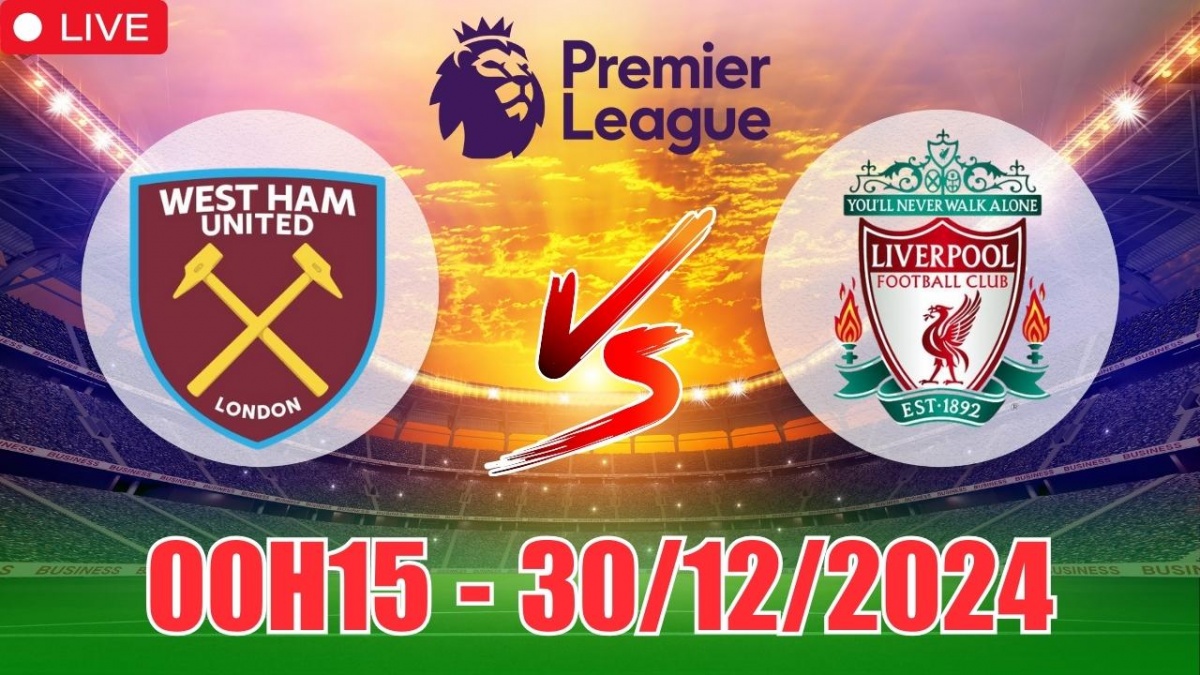 Nhận định, soi tỷ lệ West Ham vs Liverpool (00h15, 30/12) bóng đá Ngoại hạng Anh vòng 19 2024/25