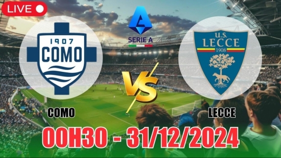 Nhận định Como vs Lecce (00h30, 31/12) bóng đá Serie A vòng 18: Chiến thắng tối thiểu cho Como