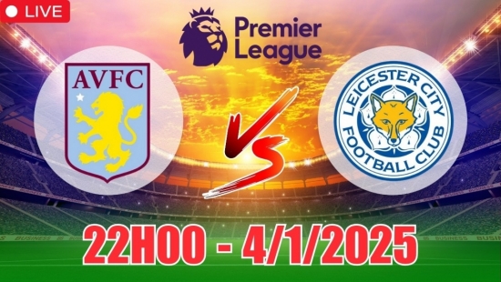 Nhận định bóng đá Aston Villa vs Leicester City (22h00, 4/1) Ngoại hạng Anh: Chủ nhà đáng tin