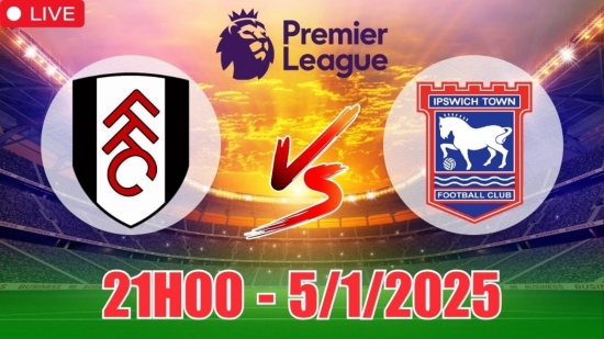 Nhận định Fulham vs Ipswich (21h00, 5/1) bóng đá Ngoại hạng Anh: Chủ nhà tự tin có 3 điểm