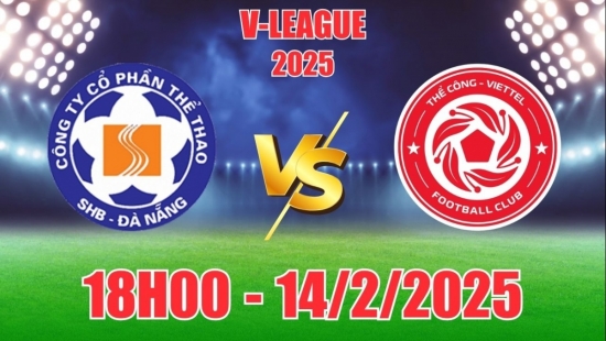 Nhận định SHB Đà Nẵng vs Thể Công Viettel (18h00, 14/2) bóng đá V-League 2025: Khách nhỉnh hơn, ít bàn thắng