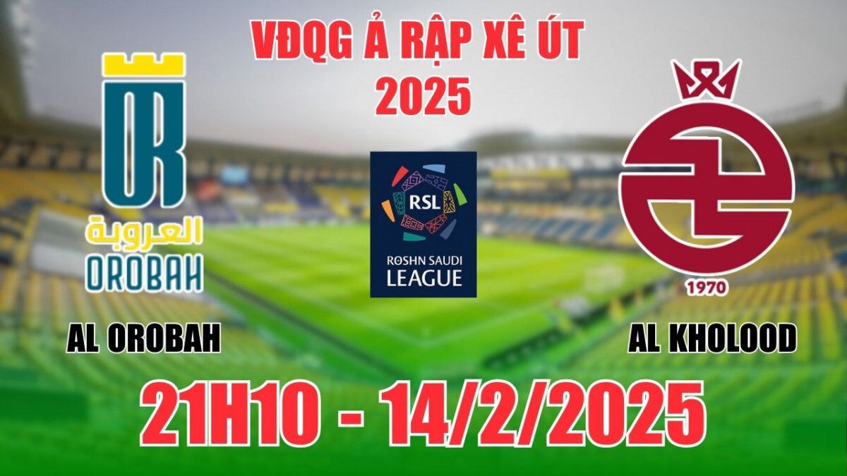 Nhận định, soi tỷ lệ Al Orobah vs Al Kholood 21h10 ngày 14/2, bóng đá VĐQG Ả Rập Xê Út 2025