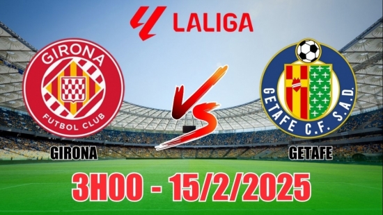 Nhận định Girona vs Getafe (3h00, 15/2) bóng đá La Liga 2024/25: Chủ nhà thắng tối thiểu