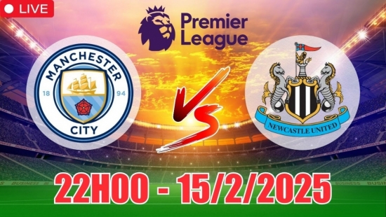 Nhận định Man City vs Newcastle (22h00, 15/2) bóng đá Ngoại hạng Anh 2025: Không hề ngon ăn