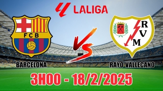 Nhận định Barcelona vs Rayo Vallecano (3h00, 18/2) vòng 24 La Liga 2024/25: Barca đánh chiếm ngôi đầu