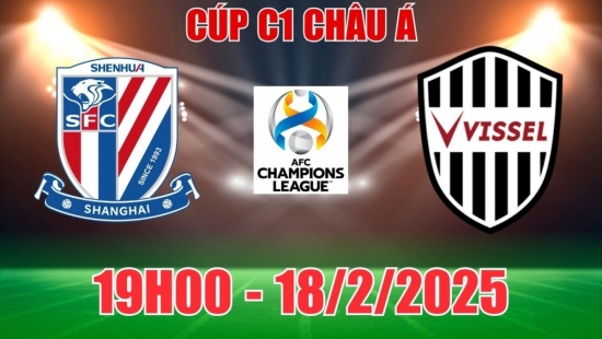 Nhận định Shanghai Shenhua vs Vissel Kobe (19h00, 18/2) C1 châu Á/AFC Champions League 2024/25: Bùng nổ bàn thắng