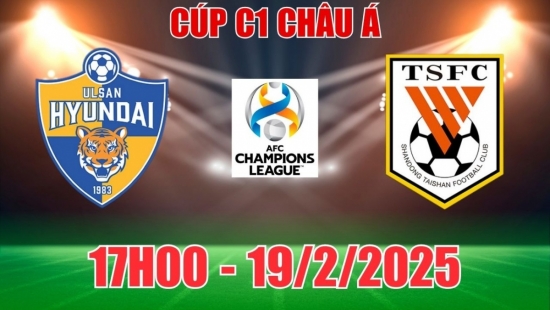 Nhận định Ulsan Hyundai vs Shandong Taishan (17h00, 19/2) C1 châu Á/AFC Champions League 2024/25: “Mưa” bàn thắng