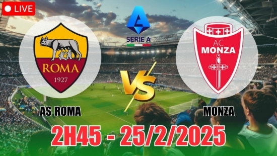 Nhận định AS Roma vs Monza (2h45, 25/2) Serie A 2024/25: Đìm cửa dưới xuống đáy