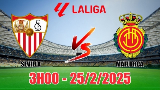 Nhận định Sevilla vs Mallorca (3h00, 25/2) vòng 25 La Liga 2024/25: Cửa trên không dễ thắng