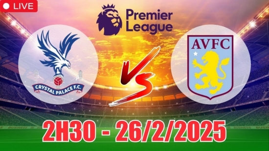 Nhận định Crystal Palace vs Aston Villa (2h30, 26/2) Ngoại hạng Anh 2024/25: Chủ nhà thất thủ?